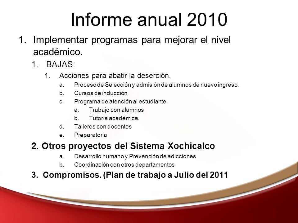 Informe anual 2010 Implementar programas para mejorar el nivel académico. BAJAS: Acciones para abatir la deserción.