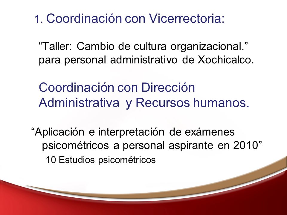 1. Coordinación con Vicerrectoria: Taller: Cambio de cultura organizacional. para personal administrativo de Xochicalco. Coordinación con Dirección Administrativa y Recursos humanos.