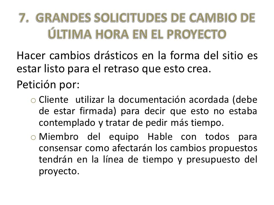 7. GRANDES SOLICITUDES DE CAMBIO DE ÚLTIMA HORA EN EL PROYECTO