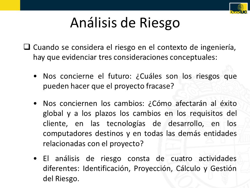 Análisis de Riesgo Cuando se considera el riesgo en el contexto de ingeniería, hay que evidenciar tres consideraciones conceptuales: