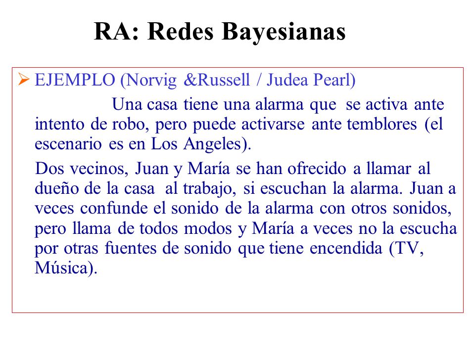 RA: Redes Bayesianas EJEMPLO (Norvig &Russell / Judea Pearl)