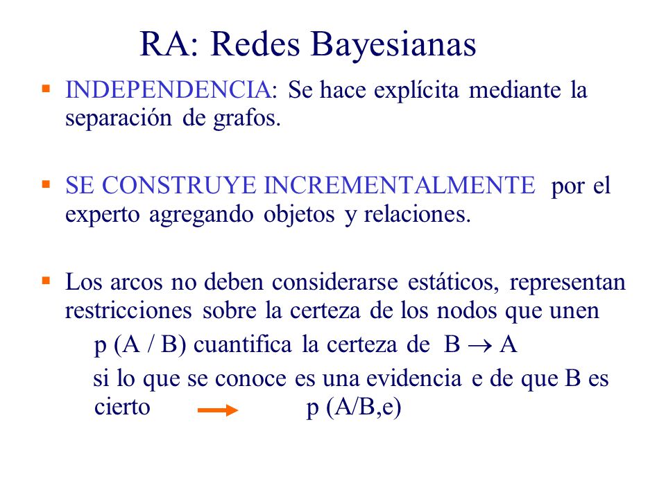 RA: Redes Bayesianas INDEPENDENCIA: Se hace explícita mediante la separación de grafos.