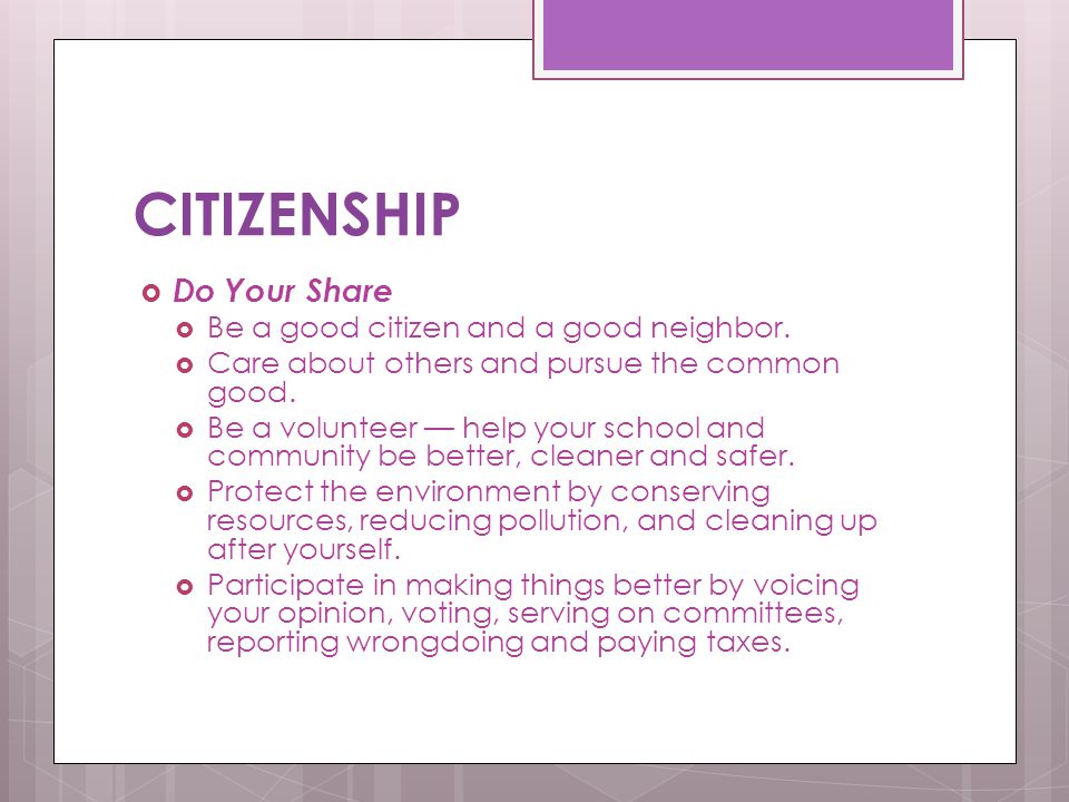CITIZENSHIP Do Your Share Be a good citizen and a good neighbor.