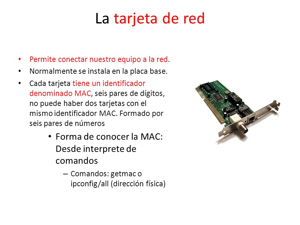 La tarjeta de red Permite conectar nuestro equipo a la red. Normalmente se instala en la placa base.