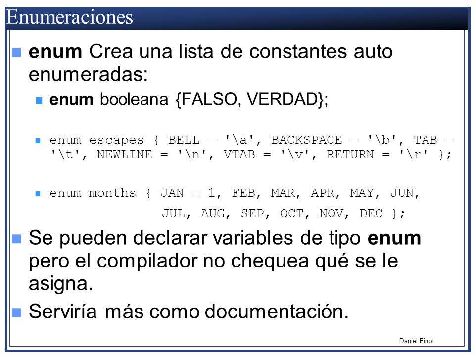 Enumeraciones enum Crea una lista de constantes auto enumeradas: