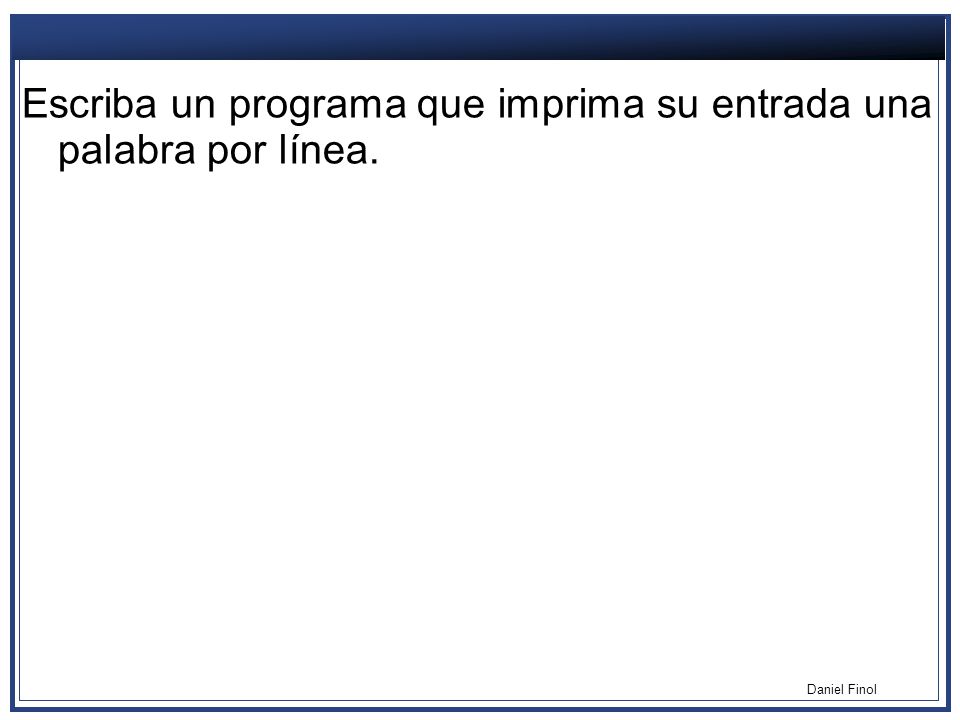 Escriba un programa que imprima su entrada una palabra por línea.