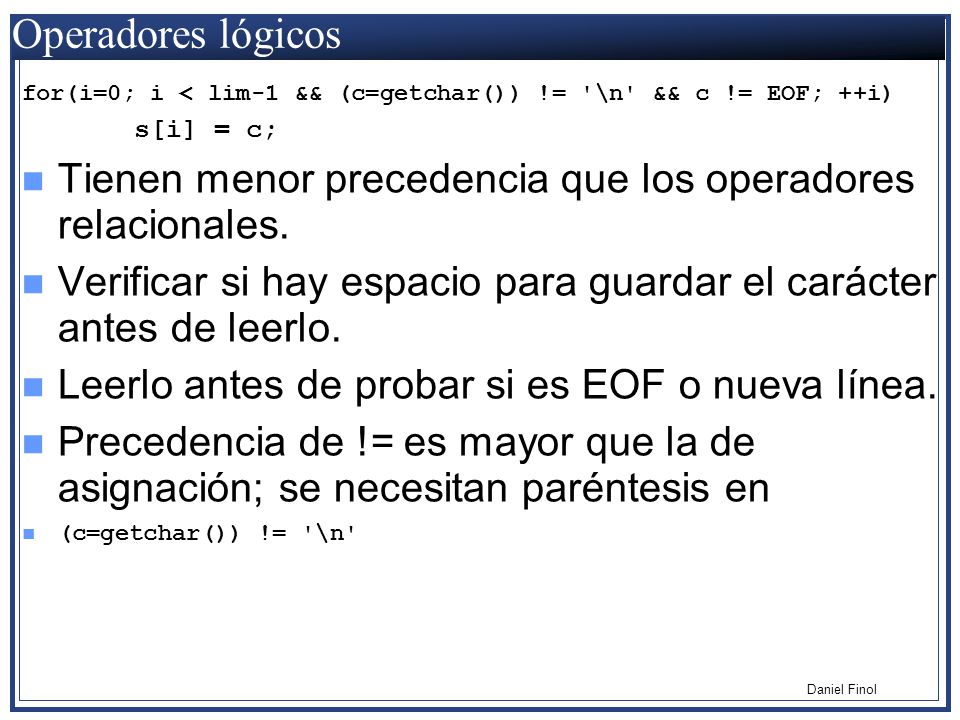 Operadores lógicos for(i=0; i < lim-1 && (c=getchar()) != \n && c != EOF; ++i) s[i] = c;