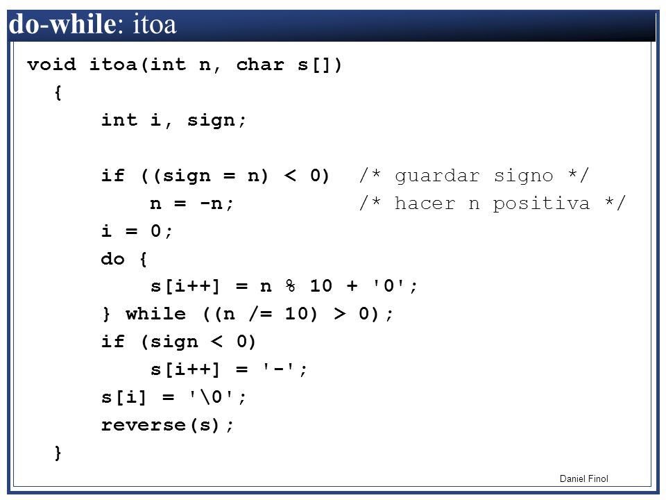 do-while: itoa void itoa(int n, char s[]) { int i, sign;