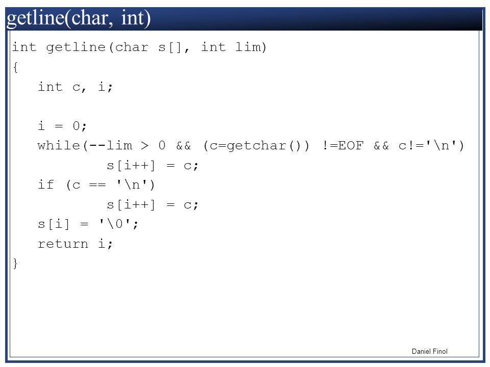 getline(char, int) int getline(char s[], int lim) { int c, i; i = 0;