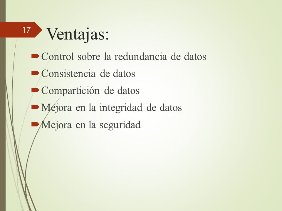 Ventajas: Control sobre la redundancia de datos Consistencia de datos