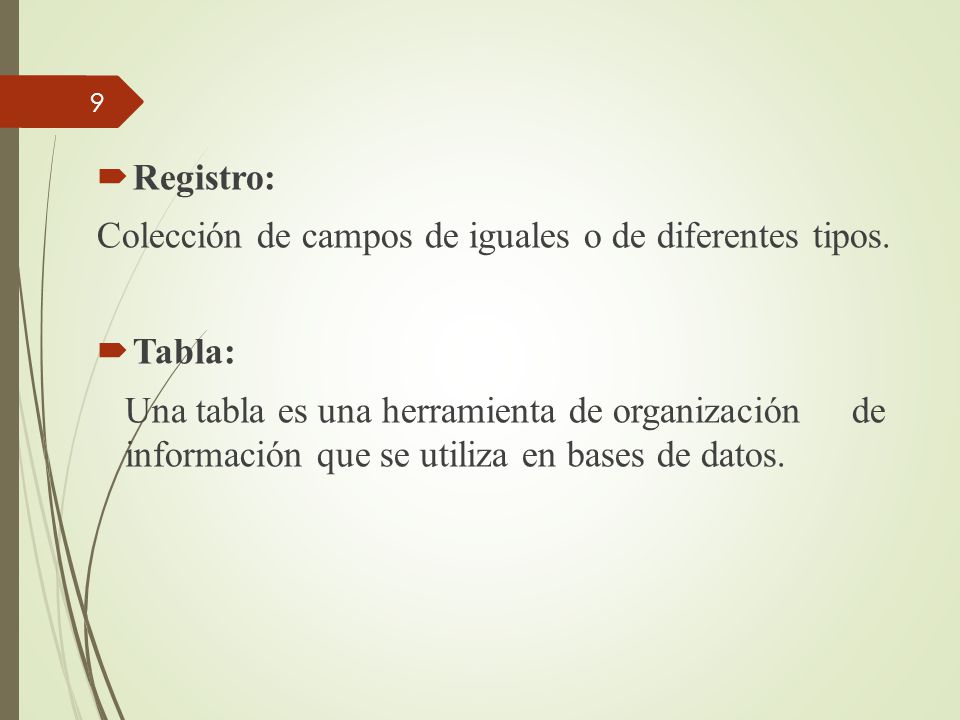 Registro: Colección de campos de iguales o de diferentes tipos. Tabla: