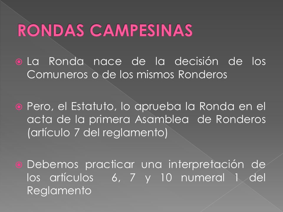 RONDAS CAMPESINAS La Ronda nace de la decisión de los Comuneros o de los mismos Ronderos.