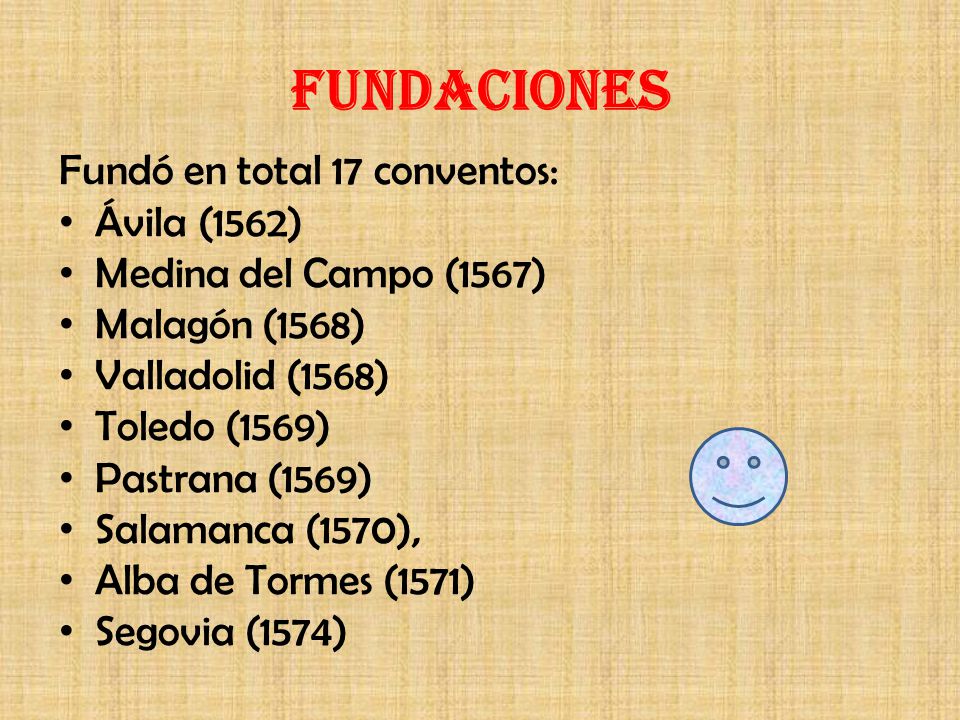 FUNDACIONES Fundó en total 17 conventos: Ávila (1562)