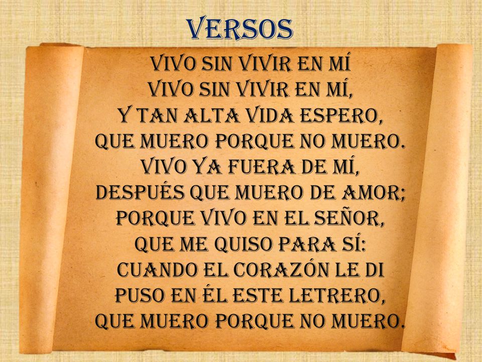 Vivo ya fuera de mí, después que muero de amor;