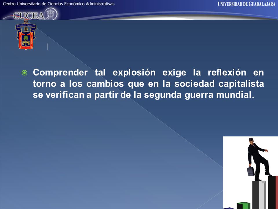 Comprender tal explosión exige la reflexión en torno a los cambios que en la sociedad capitalista se verifican a partir de la segunda guerra mundial.
