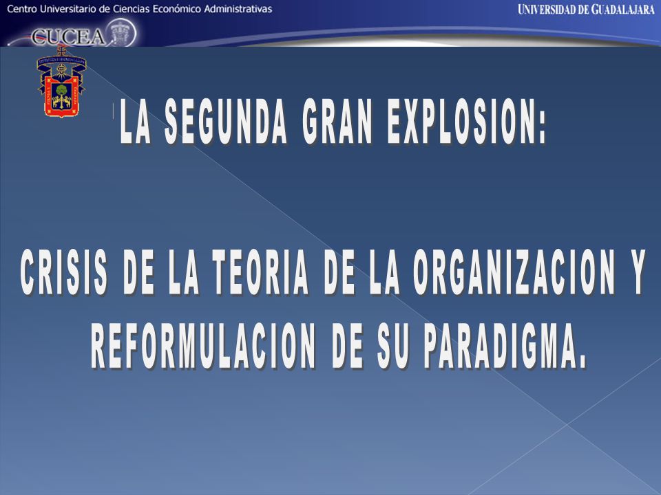 LA SEGUNDA GRAN EXPLOSION: CRISIS DE LA TEORIA DE LA ORGANIZACION Y
