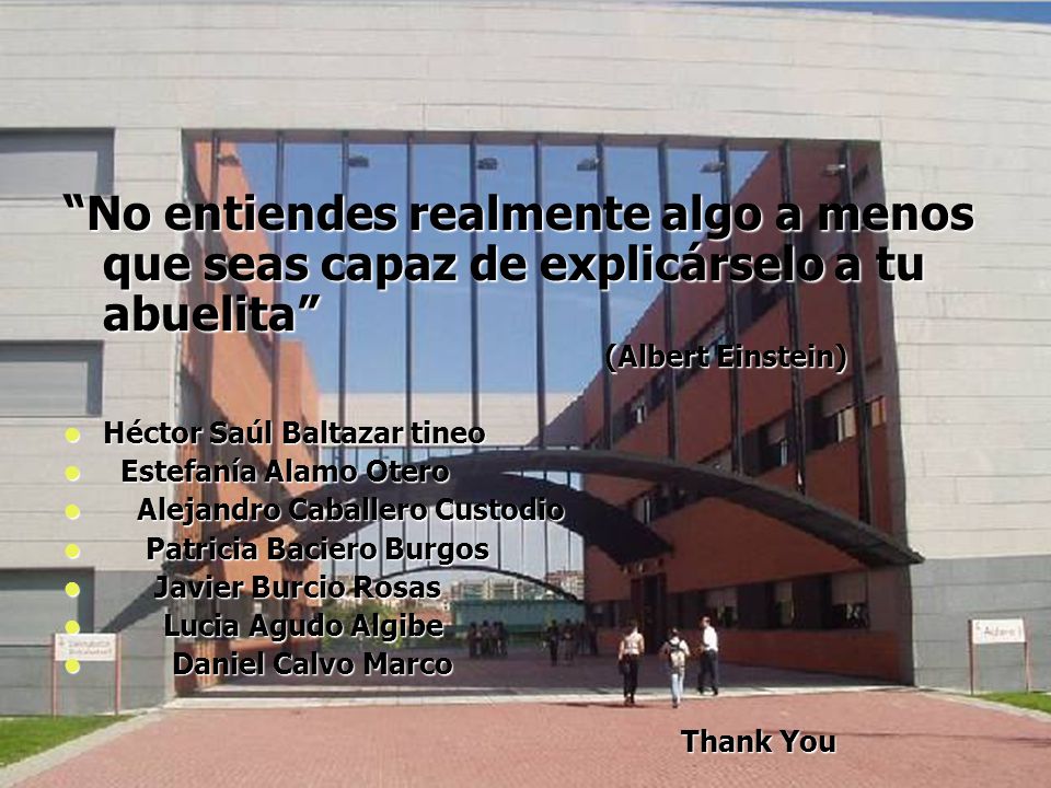 No entiendes realmente algo a menos que seas capaz de explicárselo a tu abuelita (Albert Einstein)