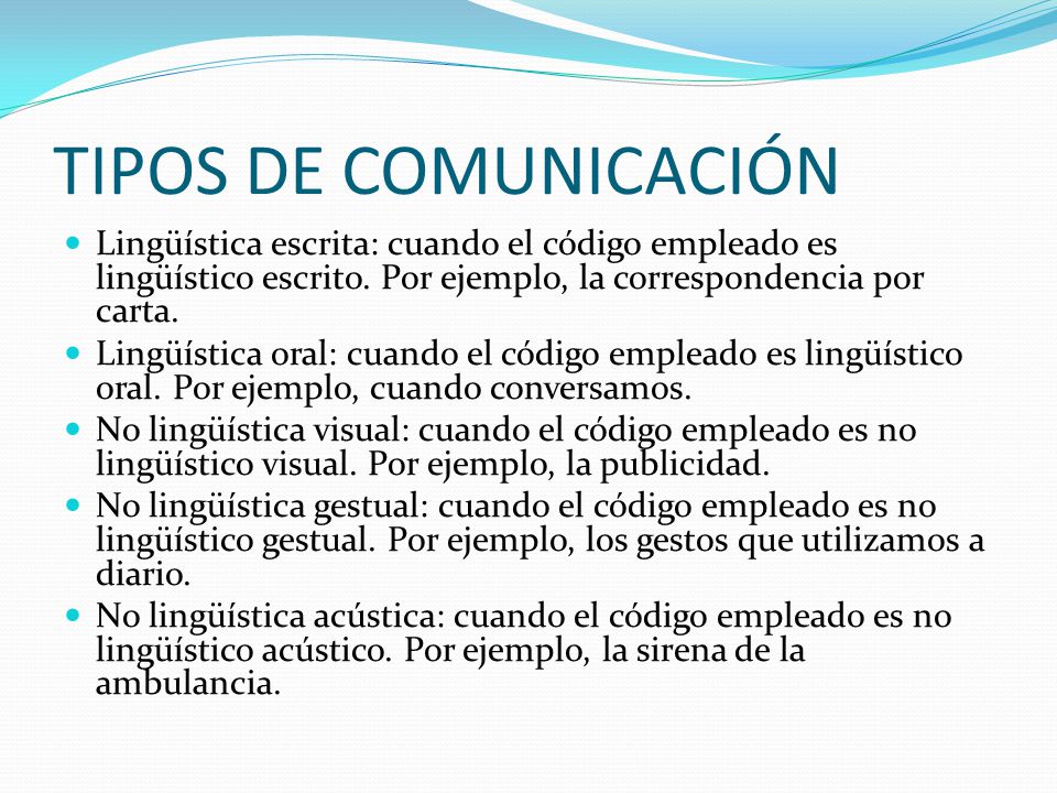 TIPOS DE COMUNICACIÓN Lingüística escrita: cuando el código empleado es lingüístico escrito. Por ejemplo, la correspondencia por carta.