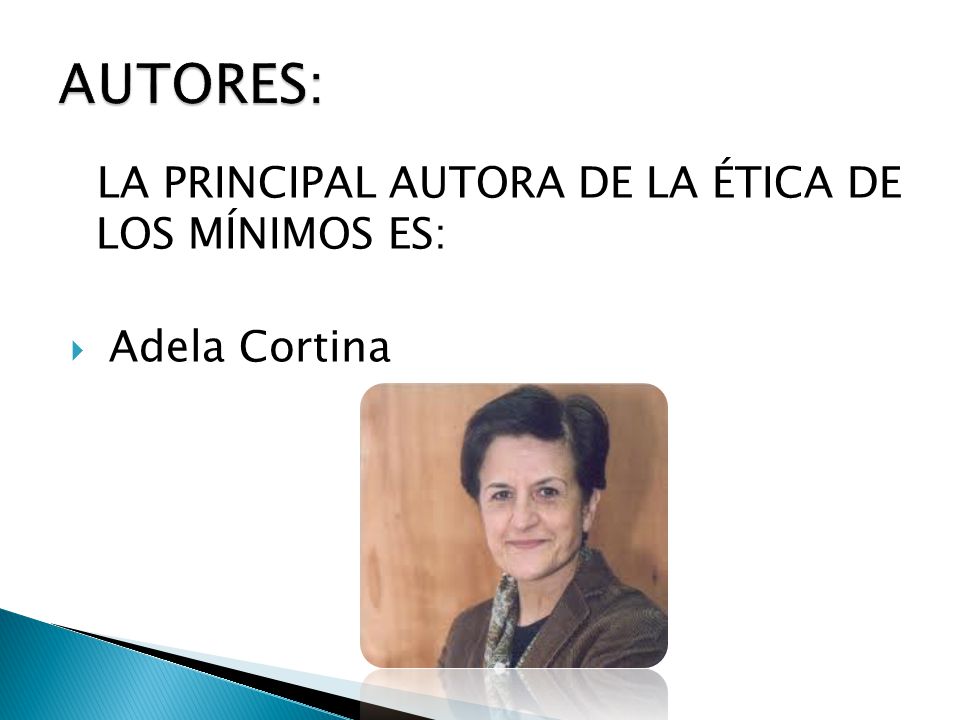 AUTORES: LA PRINCIPAL AUTORA DE LA ÉTICA DE LOS MÍNIMOS ES: