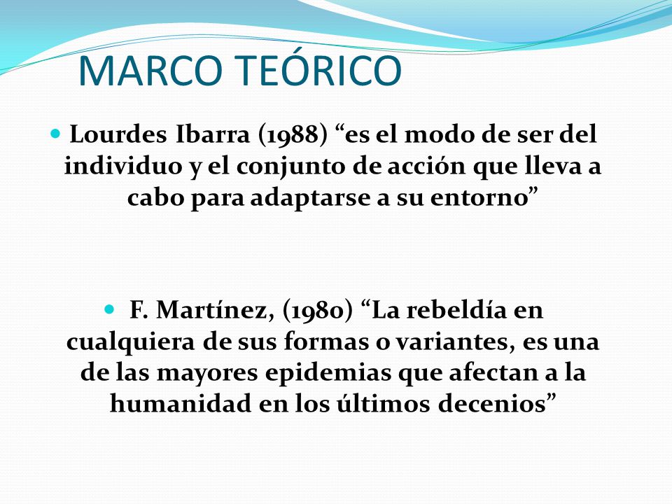 MARCO TEÓRICO Lourdes Ibarra (1988) es el modo de ser del individuo y el conjunto de acción que lleva a cabo para adaptarse a su entorno