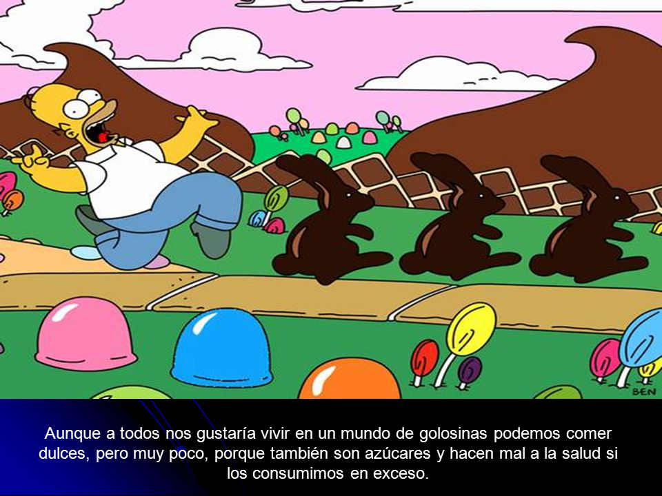 Aunque a todos nos gustaría vivir en un mundo de golosinas podemos comer dulces, pero muy poco, porque también son azúcares y hacen mal a la salud si los consumimos en exceso.