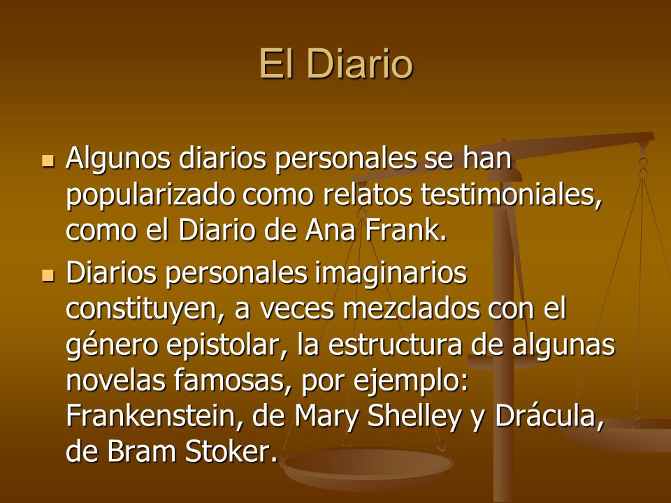 El Diario Algunos diarios personales se han popularizado como relatos testimoniales, como el Diario de Ana Frank.