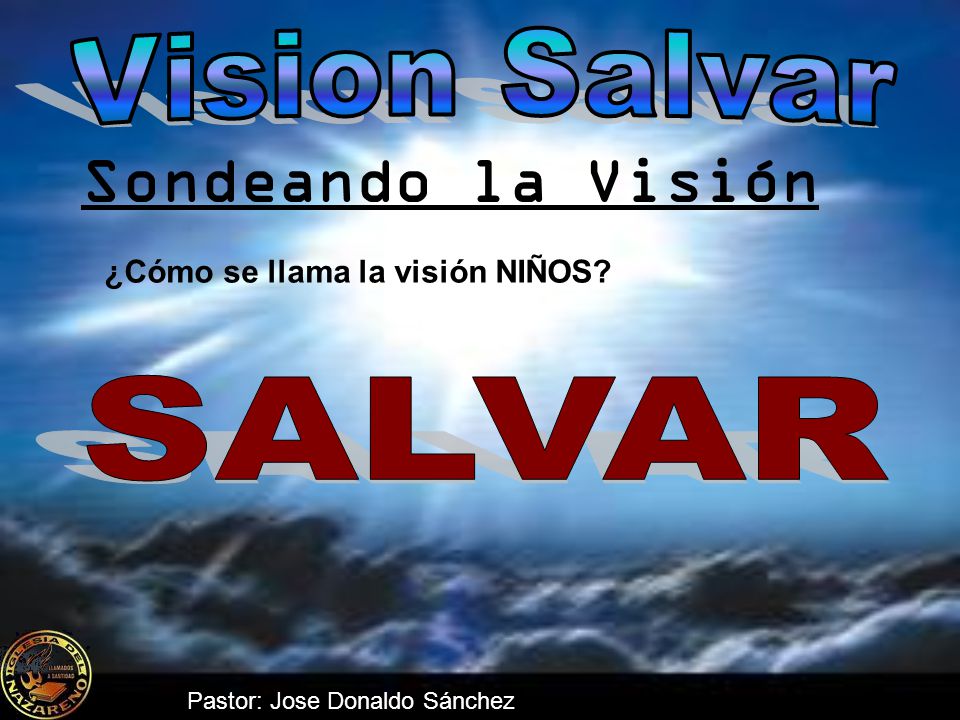 Sondeando la Visión ¿Cómo se llama la visión NIÑOS SALVAR