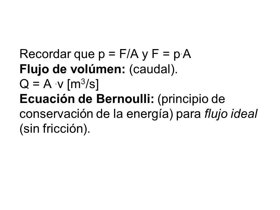 Recordar que p = F/A y F = p. A Flujo de volúmen: (caudal). Q = A