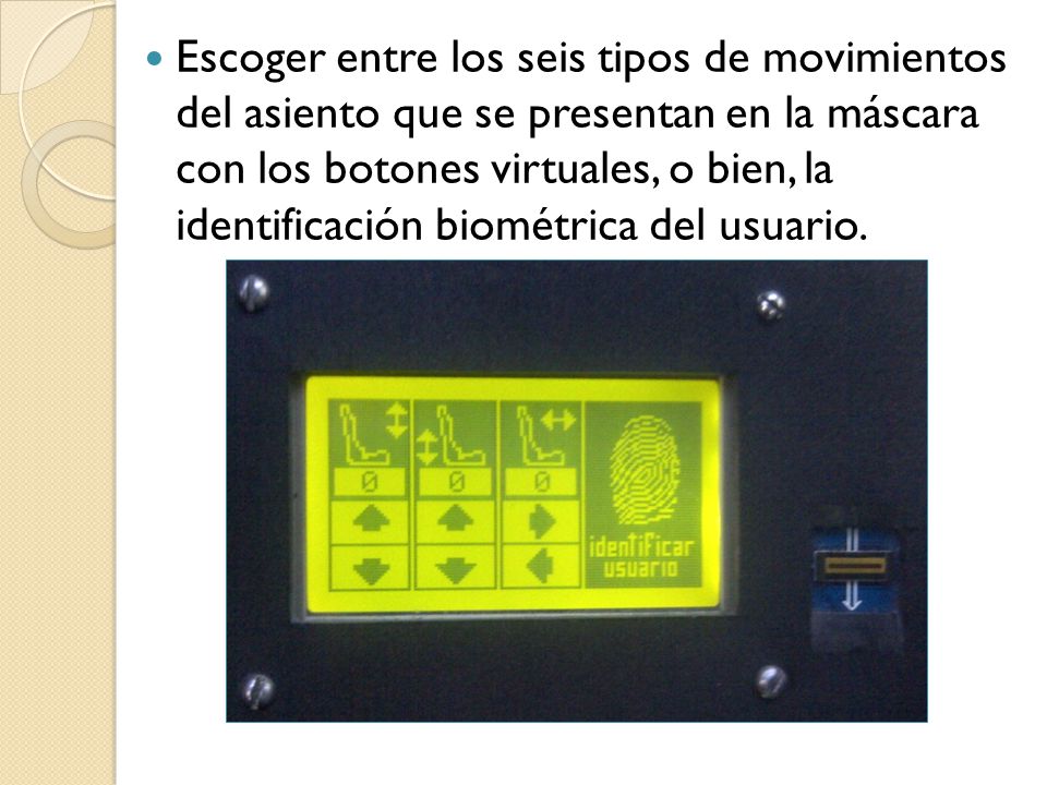 Escoger entre los seis tipos de movimientos del asiento que se presentan en la máscara con los botones virtuales, o bien, la identificación biométrica del usuario.