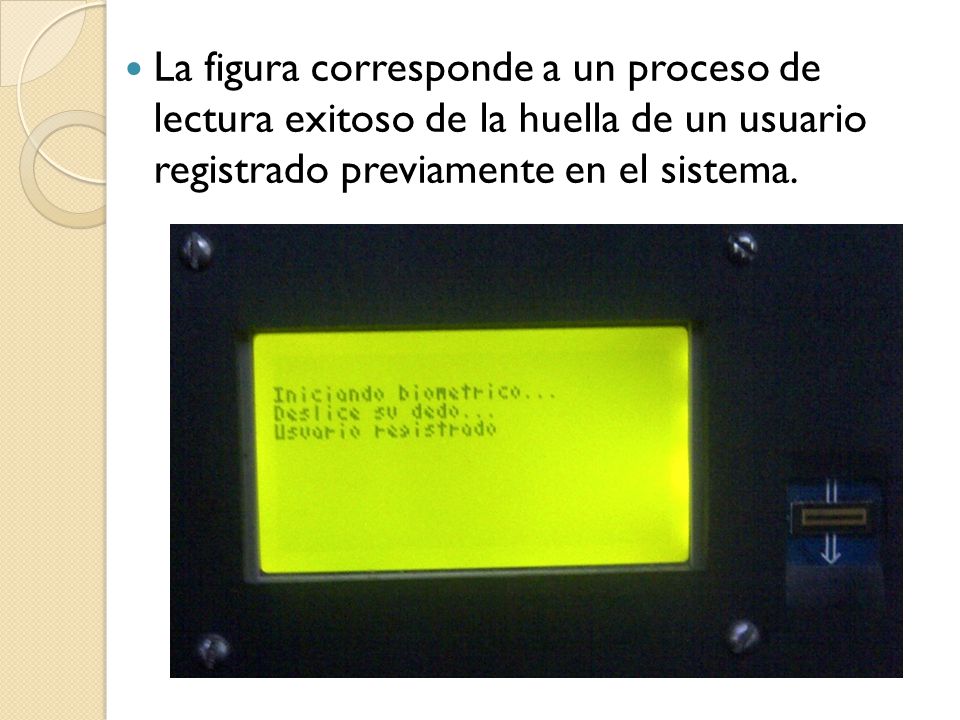 La figura corresponde a un proceso de lectura exitoso de la huella de un usuario registrado previamente en el sistema.