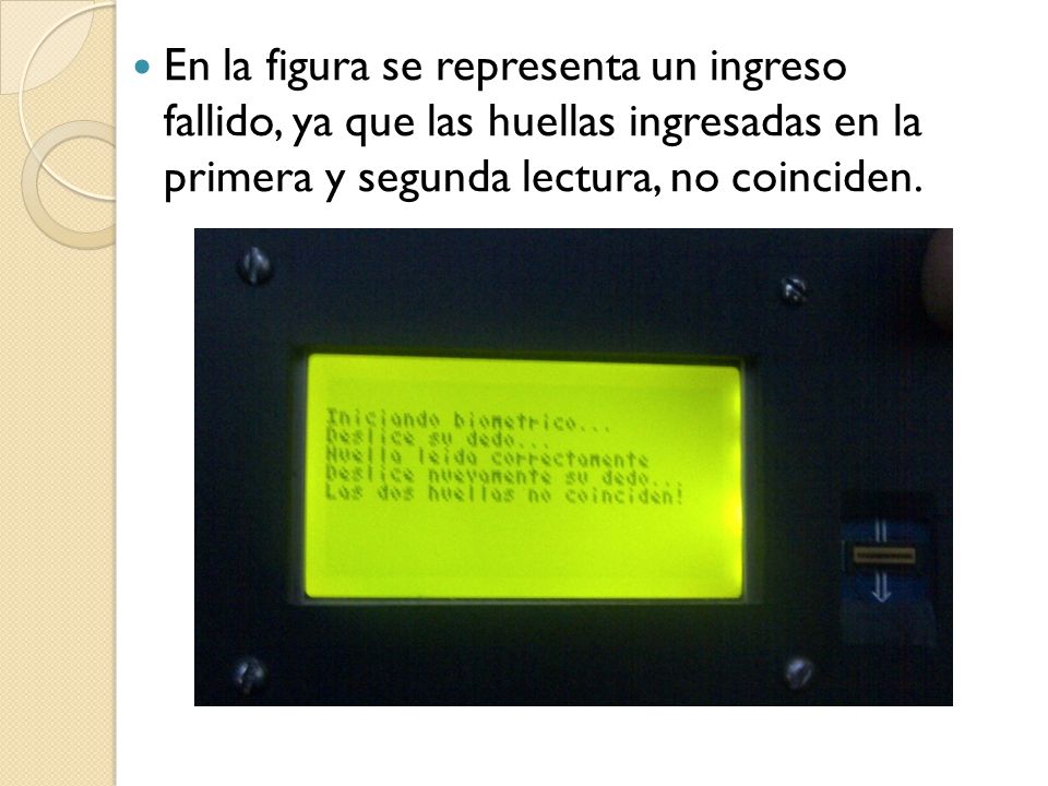 En la figura se representa un ingreso fallido, ya que las huellas ingresadas en la primera y segunda lectura, no coinciden.