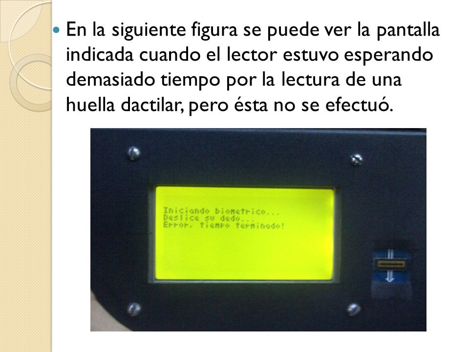 En la siguiente figura se puede ver la pantalla indicada cuando el lector estuvo esperando demasiado tiempo por la lectura de una huella dactilar, pero ésta no se efectuó.