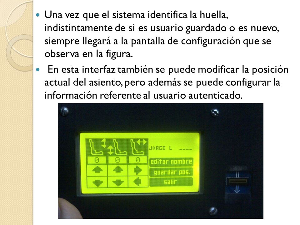 Una vez que el sistema identifica la huella, indistintamente de si es usuario guardado o es nuevo, siempre llegará a la pantalla de configuración que se observa en la figura.