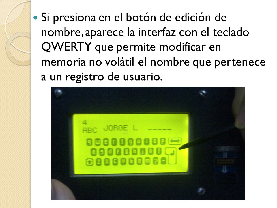 Si presiona en el botón de edición de nombre, aparece la interfaz con el teclado QWERTY que permite modificar en memoria no volátil el nombre que pertenece a un registro de usuario.