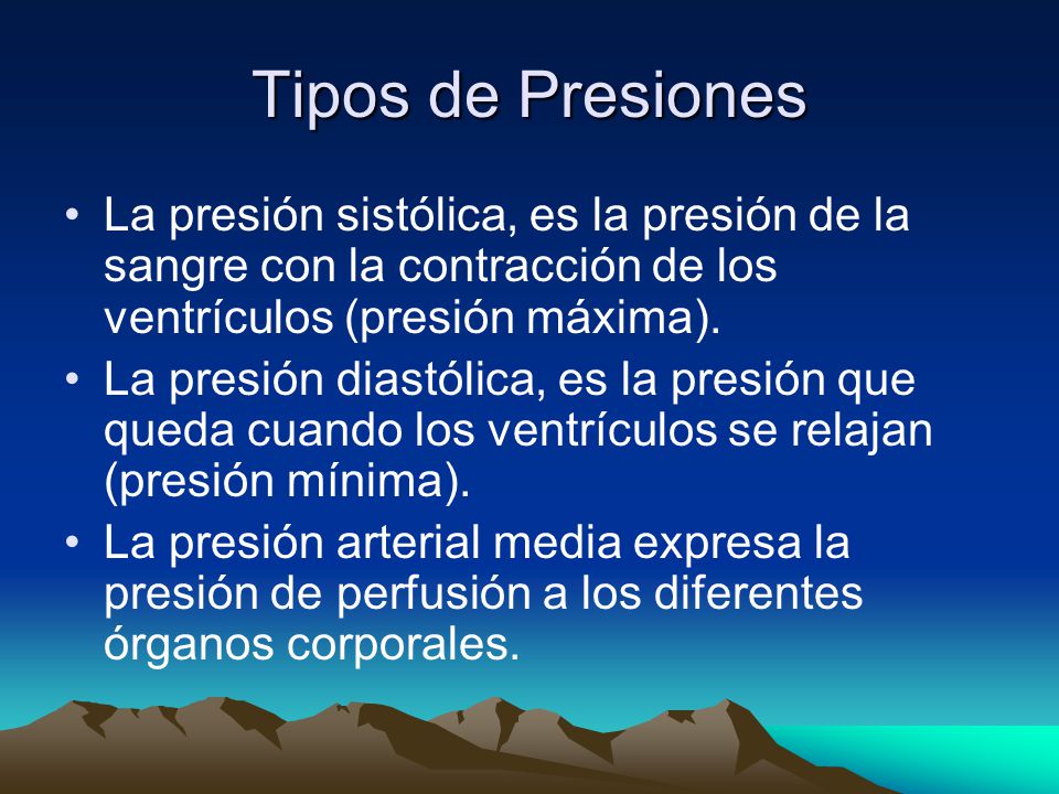 Tipos de Presiones La presión sistólica, es la presión de la sangre con la contracción de los ventrículos (presión máxima).
