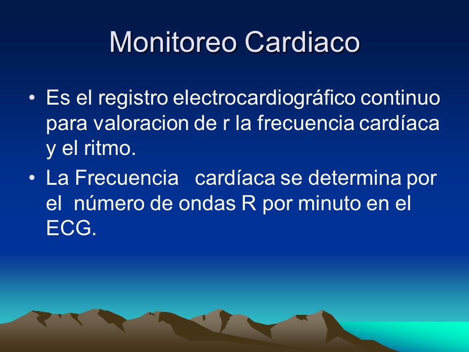 Monitoreo Cardiaco Es el registro electrocardiográfico continuo para valoracion de r la frecuencia cardíaca y el ritmo.