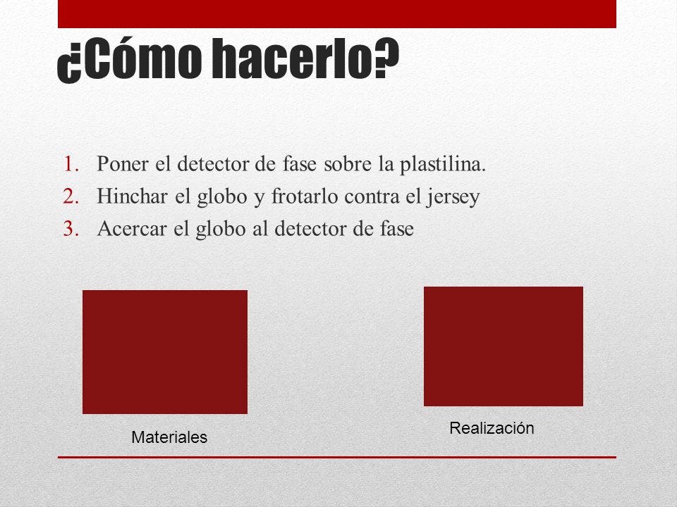 ¿Cómo hacerlo Poner el detector de fase sobre la plastilina.