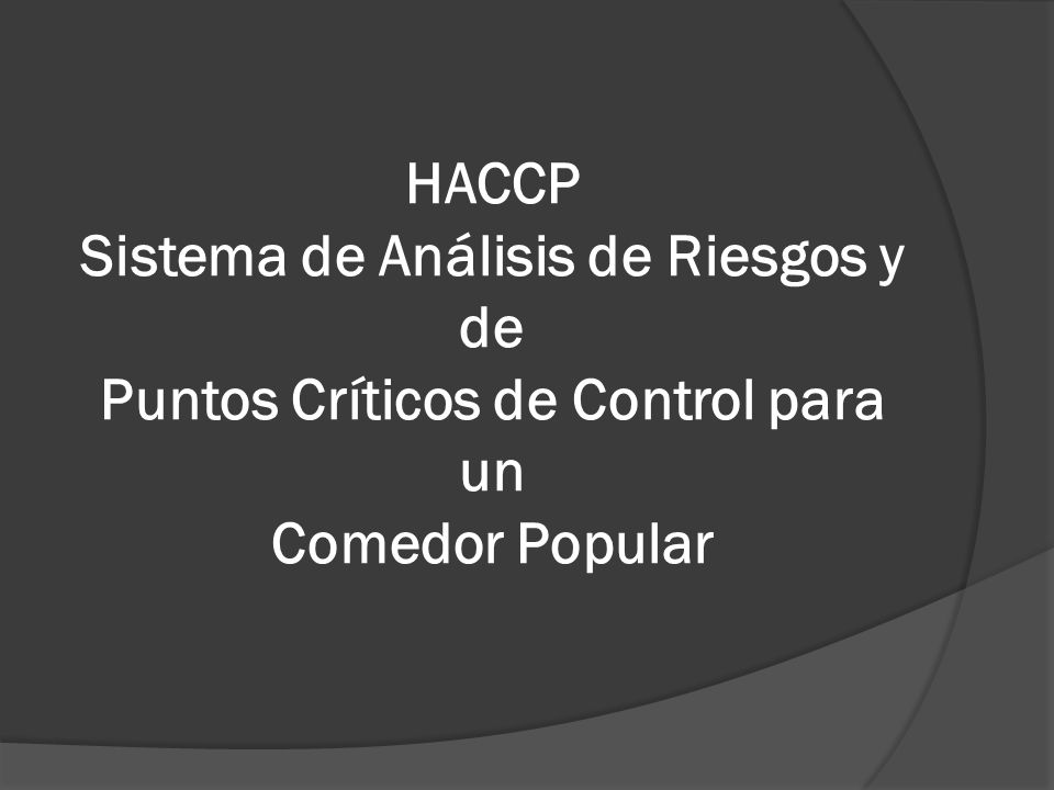 HACCP Sistema de Análisis de Riesgos y de Puntos Críticos de Control para un Comedor Popular