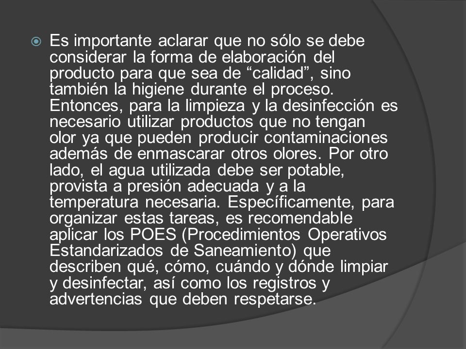 Es importante aclarar que no sólo se debe considerar la forma de elaboración del producto para que sea de calidad , sino también la higiene durante el proceso.