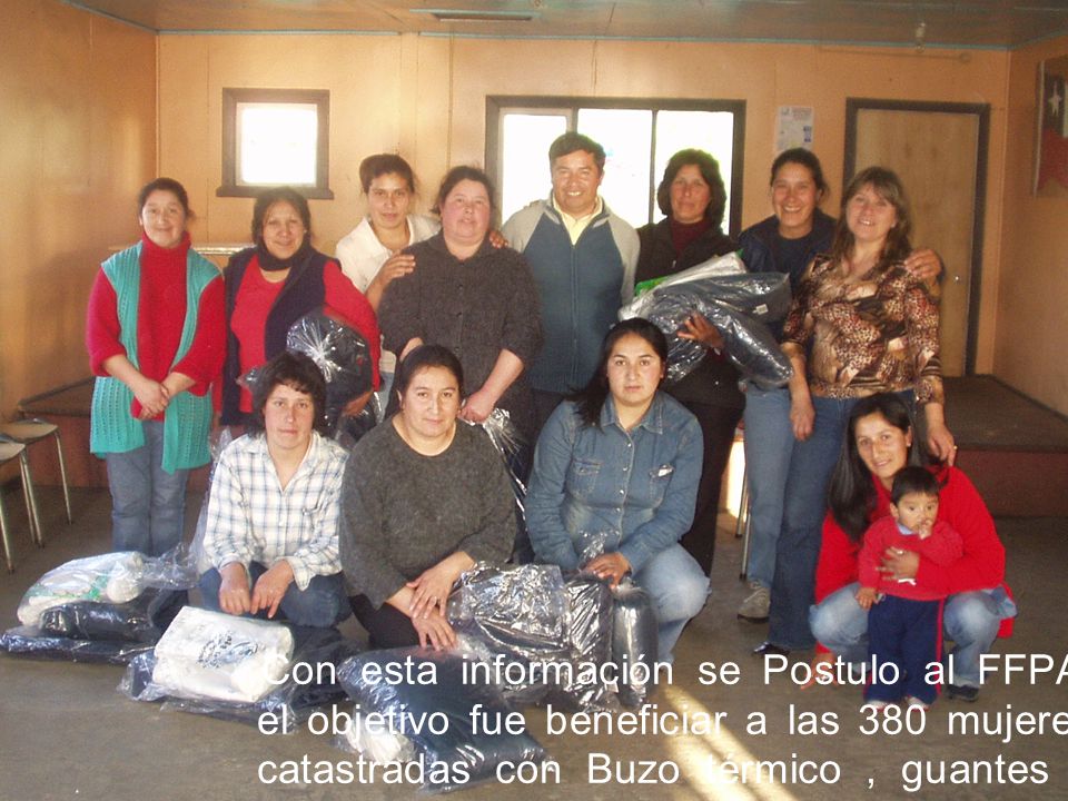 Con esta información se Postulo al FFPA, el objetivo fue beneficiar a las 380 mujeres catastradas con Buzo térmico , guantes y botas.