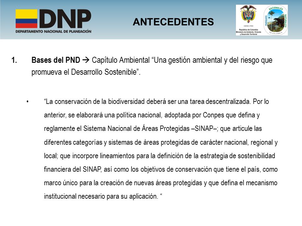 ANTECEDENTES Bases del PND  Capítulo Ambiental Una gestión ambiental y del riesgo que promueva el Desarrollo Sostenible .