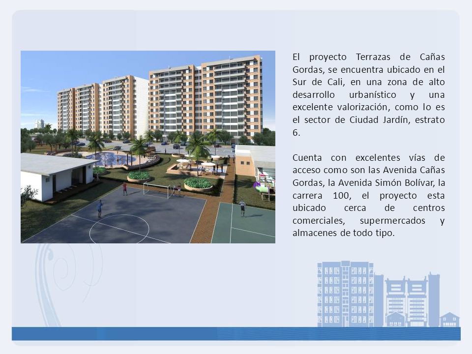 El proyecto Terrazas de Cañas Gordas, se encuentra ubicado en el Sur de Cali, en una zona de alto desarrollo urbanístico y una excelente valorización, como lo es el sector de Ciudad Jardín, estrato 6.