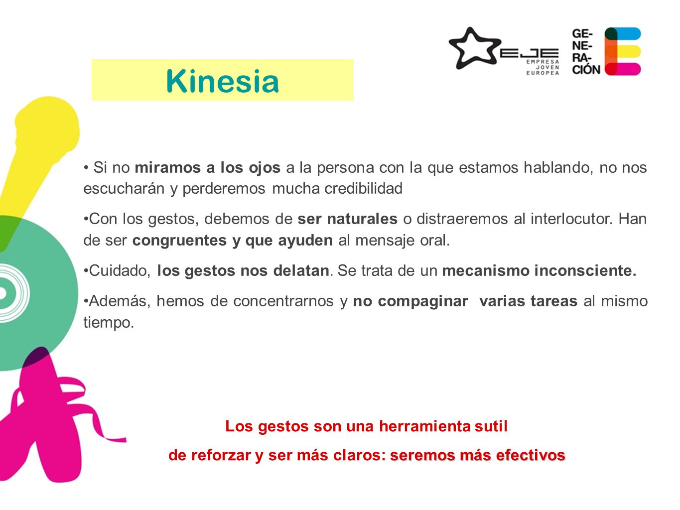 Kinesia Si no miramos a los ojos a la persona con la que estamos hablando, no nos escucharán y perderemos mucha credibilidad.
