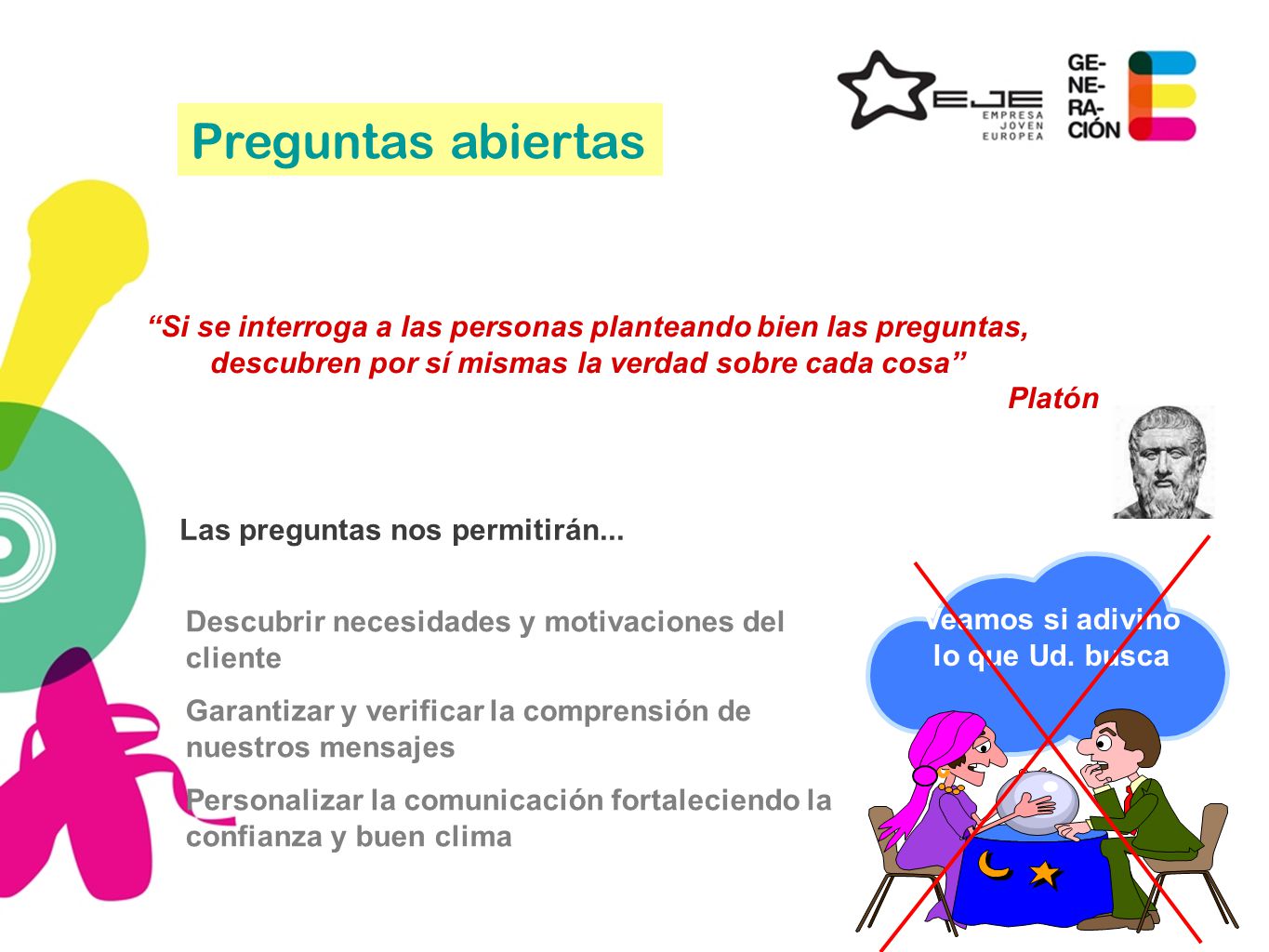 Las preguntas nos permitirán... Veamos si adivino lo que Ud. busca