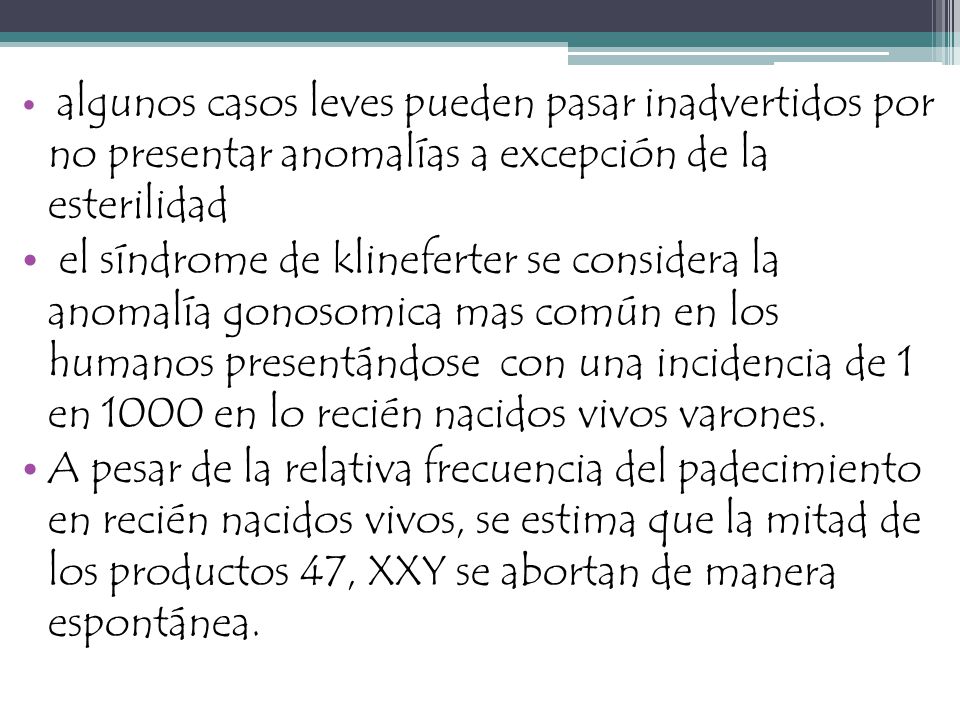 algunos casos leves pueden pasar inadvertidos por no presentar anomalías a excepción de la esterilidad