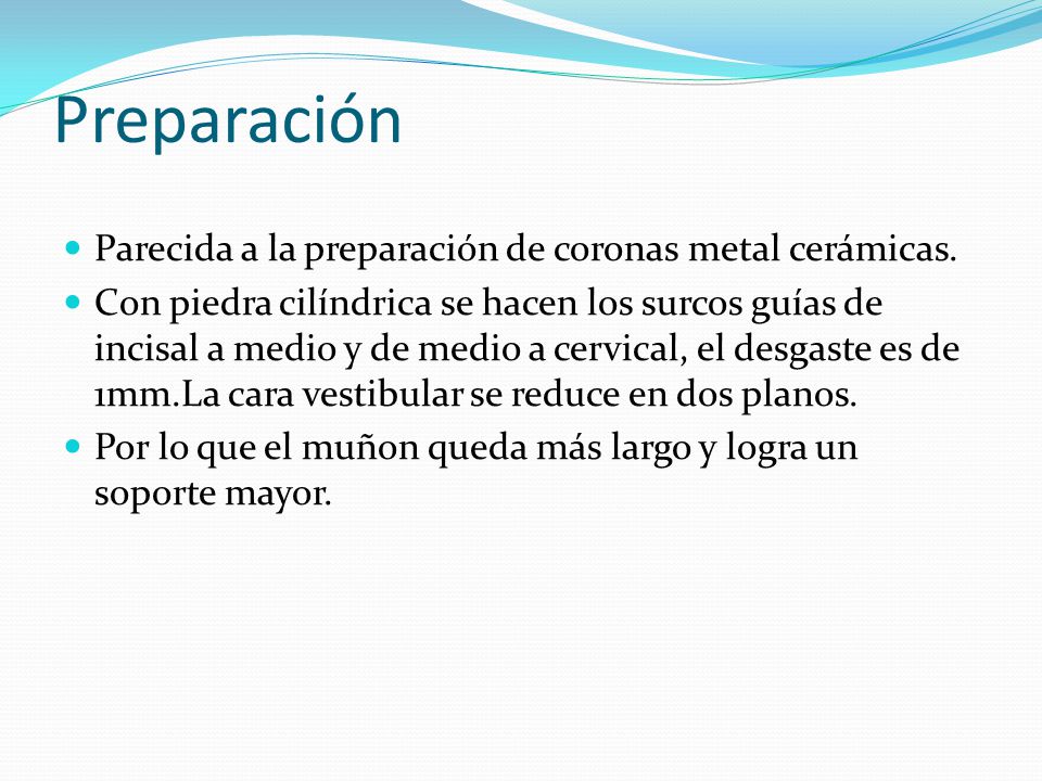 Preparación Parecida a la preparación de coronas metal cerámicas.