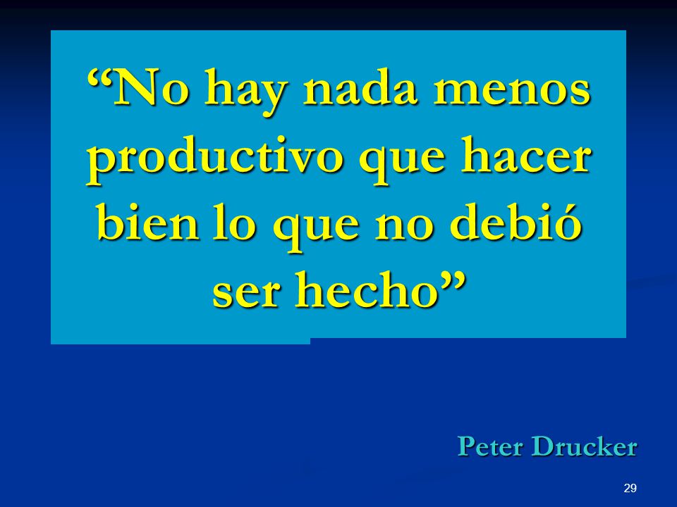 No hay nada menos productivo que hacer bien lo que no debió ser hecho