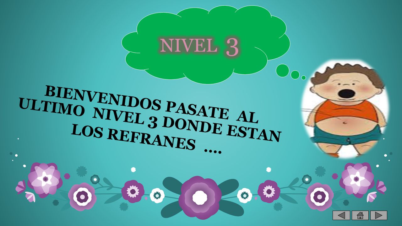 BIENVENIDOS PASATE AL ULTIMO NIVEL 3 DONDE ESTAN LOS REFRANES ….
