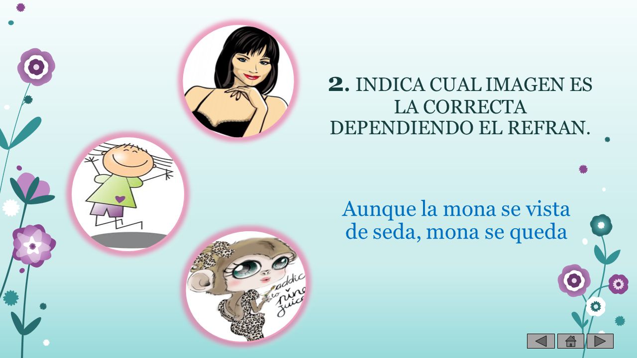 2. INDICA CUAL IMAGEN ES LA CORRECTA DEPENDIENDO EL REFRAN.