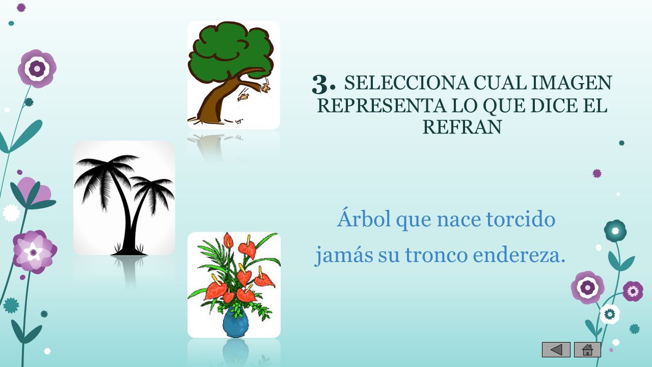 3. SELECCIONA CUAL IMAGEN REPRESENTA LO QUE DICE EL REFRAN